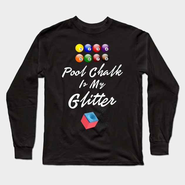 Pool Chalk Is My Glitter Funny Shirt Sports Men Women Tshirt Art Long Sleeve T-Shirt by iamurkat